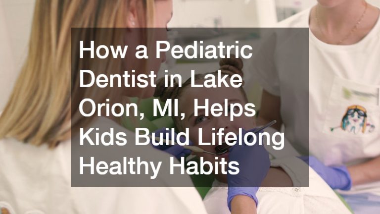 How a Pediatric Dentist in Lake Orion, MI, Helps Kids Build Lifelong Healthy Habits