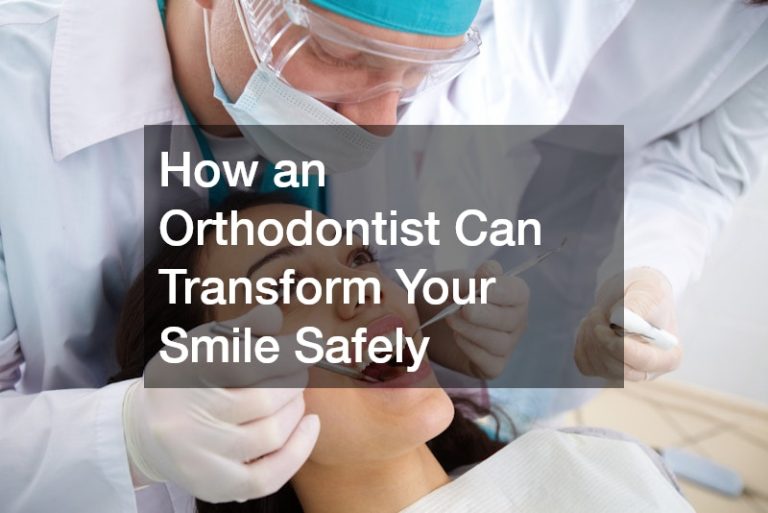 How an Orthodontist Can Transform Your Smile Safely