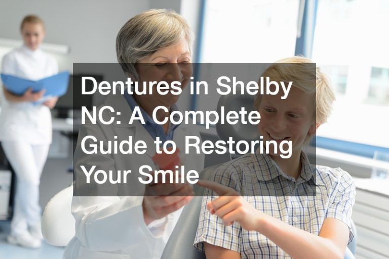 Dentures in Shelby NC  A Complete Guide to Restoring Your Smile